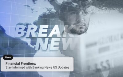 Navigating Financial Frontiers: Your Gateway to US Banking News Updates